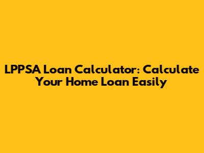 LPPSA Loan Calculator: Calculate Your Home Loan Easily