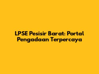 LPSE Pesisir Barat: Portal Pengadaan Terpercaya