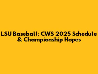 LSU Baseball: CWS 2025 Schedule & Championship Hopes