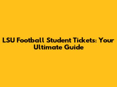 LSU Football Student Tickets: Your Ultimate Guide
