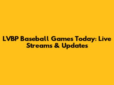 LVBP Baseball Games Today: Live Streams & Updates