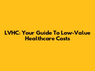 LVHC: Your Guide To Low-Value Healthcare Costs
