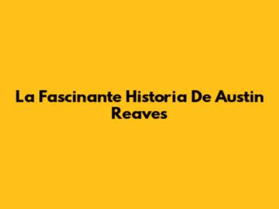 La Fascinante Historia De Austin Reaves