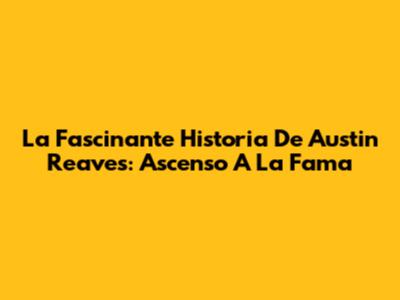 La Fascinante Historia De Austin Reaves: Ascenso A La Fama