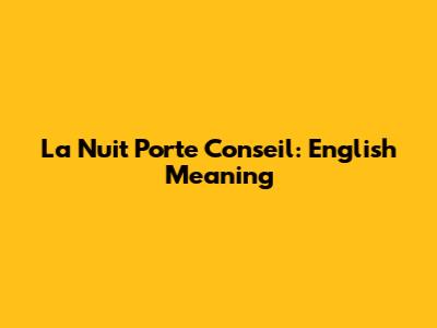 La Nuit Porte Conseil: English Meaning