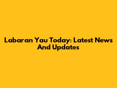 Labaran Yau Today: Latest News And Updates