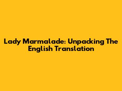 Lady Marmalade: Unpacking The English Translation