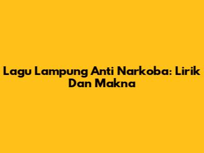 Lagu Lampung Anti Narkoba: Lirik Dan Makna