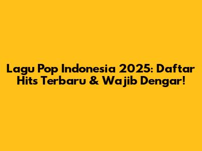 Lagu Pop Indonesia 2025: Daftar Hits Terbaru & Wajib Dengar!