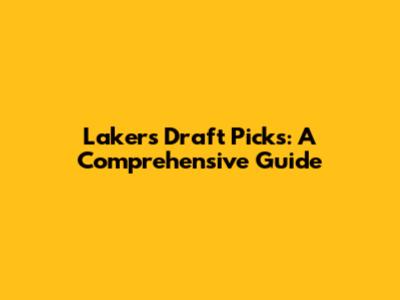 Lakers Draft Picks: A Comprehensive Guide