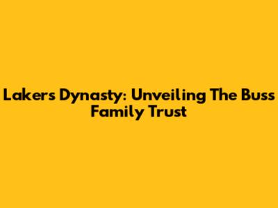 Lakers Dynasty: Unveiling The Buss Family Trust