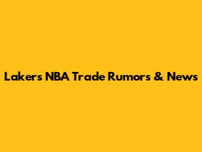 Lakers NBA Trade Rumors & News