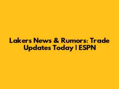 Lakers News & Rumors: Trade Updates Today | ESPN