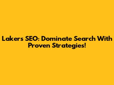 Lakers SEO: Dominate Search With Proven Strategies!