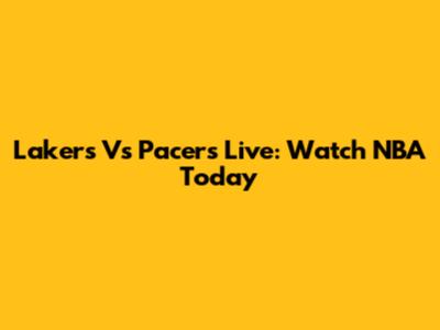 Lakers Vs Pacers Live: Watch NBA Today