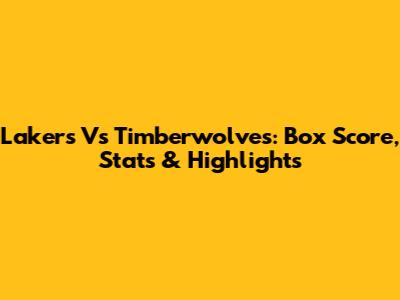 Lakers Vs Timberwolves: Box Score, Stats & Highlights