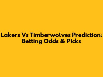 Lakers Vs Timberwolves Prediction: Betting Odds & Picks