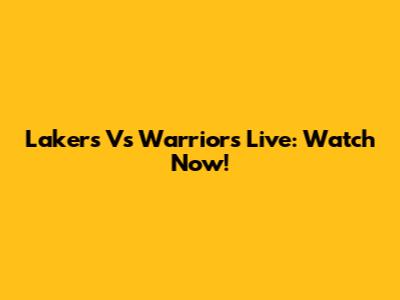 Lakers Vs Warriors Live: Watch Now!