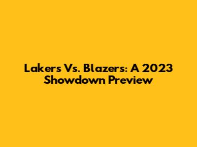 Lakers Vs. Blazers: A 2023 Showdown Preview