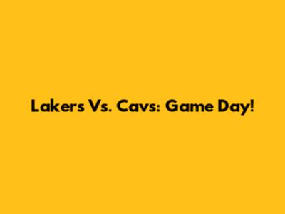 Lakers Vs. Cavs: Game Day!