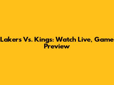 Lakers Vs. Kings: Watch Live, Game Preview