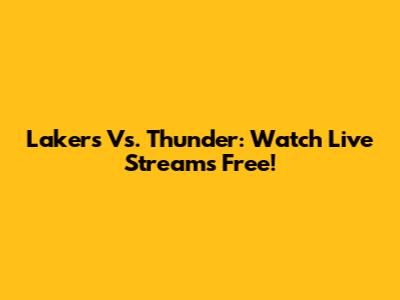 Lakers Vs. Thunder: Watch Live Streams Free!