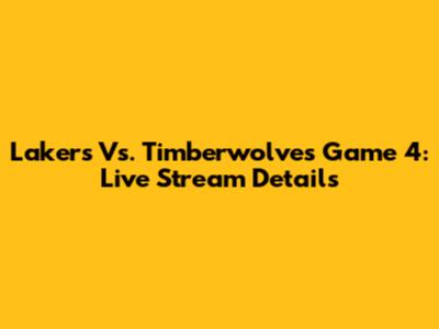 Lakers Vs. Timberwolves Game 4: Live Stream Details