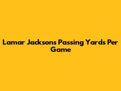 Lamar Jackson's Passing Yards Per Game