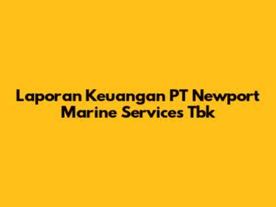 Laporan Keuangan PT Newport Marine Services Tbk