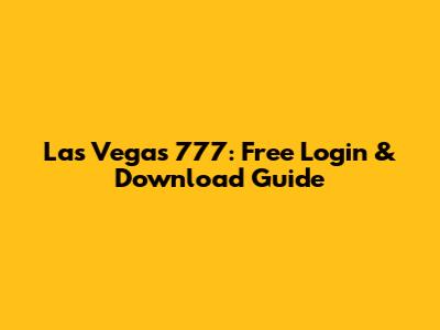 Las Vegas 777: Free Login & Download Guide
