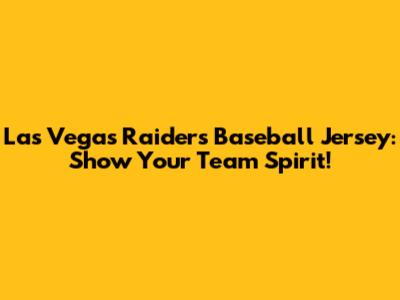 Las Vegas Raiders Baseball Jersey: Show Your Team Spirit!