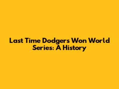 Last Time Dodgers Won World Series: A History