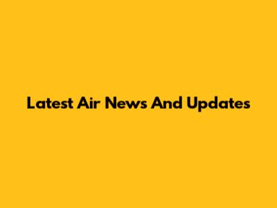 Latest Air News And Updates