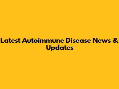 Latest Autoimmune Disease News & Updates