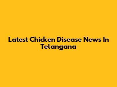 Latest Chicken Disease News In Telangana