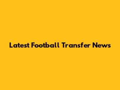 Latest Football Transfer News
