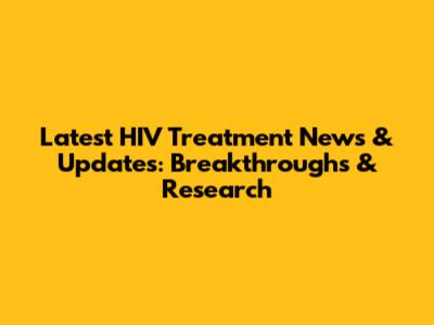 Latest HIV Treatment News & Updates: Breakthroughs & Research