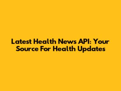 Latest Health News API: Your Source For Health Updates