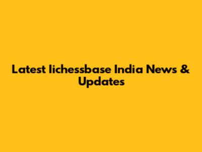 Latest Iichessbase India News & Updates