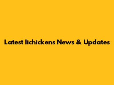 Latest Iichickens News & Updates