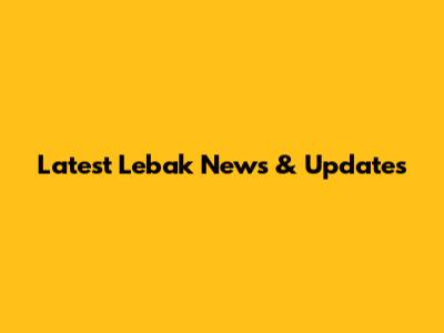 Latest Lebak News & Updates