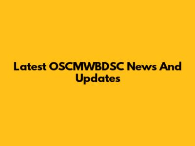 Latest OSCMWBDSC News And Updates