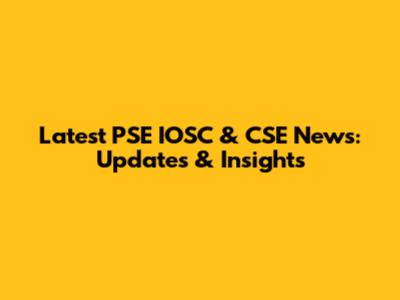Latest PSE IOSC & CSE News: Updates & Insights