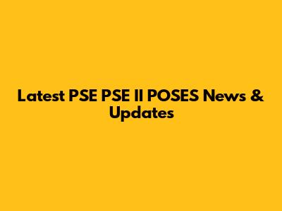 Latest PSE PSE II POSES News & Updates
