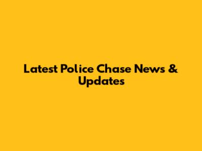 Latest Police Chase News & Updates