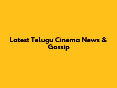 Latest Telugu Cinema News & Gossip