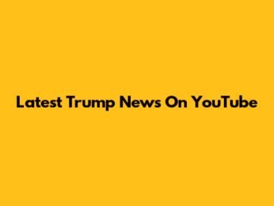Latest Trump News On YouTube
