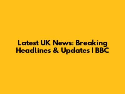 Latest UK News: Breaking Headlines & Updates | BBC