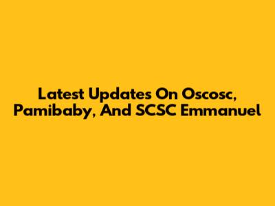 Latest Updates On Oscosc, Pamibaby, And SCSC Emmanuel