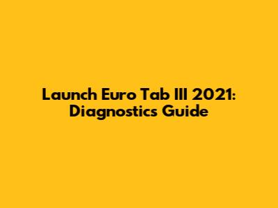 Launch Euro Tab III 2021: Diagnostics Guide